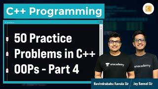 50 Practice Problems in C++ OOPs - Part IV | L:32 | C++ | Ravindrababu Ravula | Jay Bansal