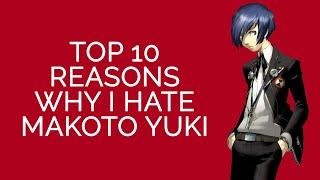 Top 10 Reasons Why I HATE Makoto Yuki!!!!!!!!!!!!!!!!!!!!!!