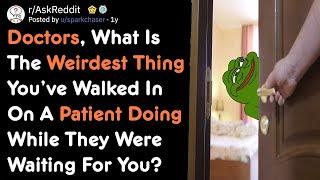 Doctors Walking In On Patients Doing Weird Things [AskReddit]