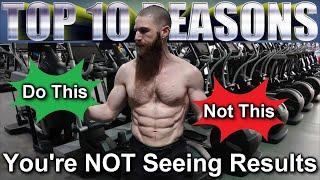 Top 10 Reasons You're NOT SEEING RESULTS | How to Get Results: Work Smarter Not Harder |