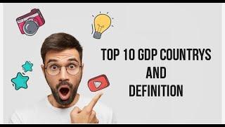 TOP 10 GDP COUNTRY'S AND ITS DETAILS