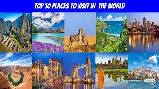 TOP 10 PLACES TO VISIT IN THE WORLD