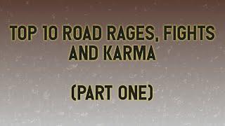 Top 10 Road Rages, Fights and Karma (Part One)