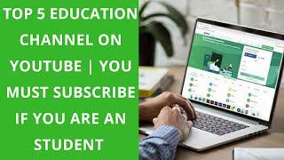 TOP 5 EDUCATION CHANNEL ON YOUTUBE | YOU MUST SUBSCRIBE
