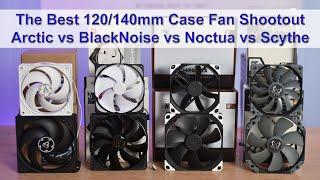 The Best 120mm/140mm Case Fan Shootout, feat. Arctic, BlackNoise, Noctua, and Scythe