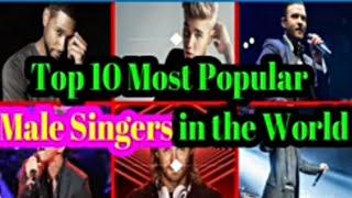 Top 10 Most Popular Male Singers in the WORLD