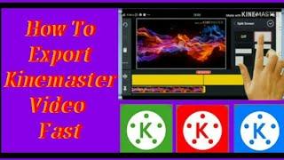 How to export kinemaster video fast.