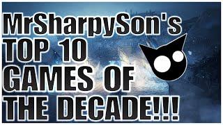 MrSharpySon's Top 10 Games Of The Decade!!