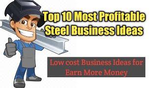 Top 10 Most Profitable Steel Business Ideas - Low Cost Business Idea For Earn More Money