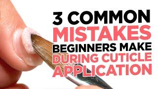 3 Common Mistakes Beginners Make During Cuticle Application