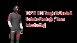 TOP 10 BEST Songs To Use In A Fortnite Montage / Team Introducing