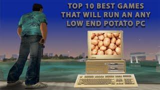 Top 10 Best Games that will run on any Low End Potato PC