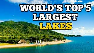 World's Top 5 Largest Lakes by Surface Area