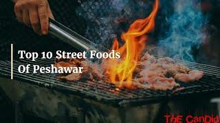 Top 10 Street Foods Of Peshawar