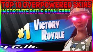 TOP 10 OVERPOWERED FORTNITE SKINS IN FORTNITE BATYTLE ROYALE (EPIC VIDEO) (DON'T WATCH)