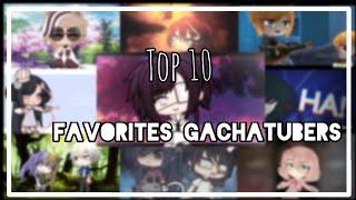 TOP 10 of my favorite GachaTuber/Editor (not in order)