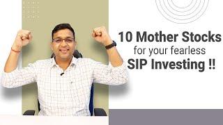 10 Mother Stocks for your fearless SIP Investing !!!