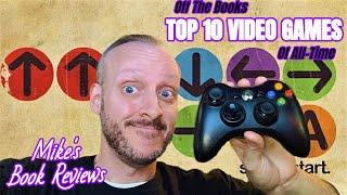 My Top 10 Video Games of All Time (Off The Books #3)