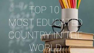 TOP 10 MOST EDUCATED COUNTRY IN THE WORLD| BY TOP 10