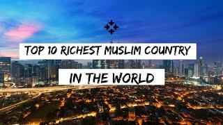 Top 10 Richest Muslim Country In The World