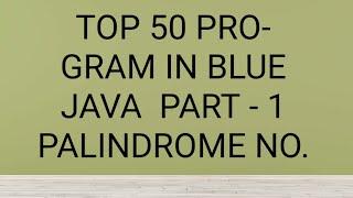 Top 50 program of #bluejava part-1 #palindromenumber #icse #class9 #class 10