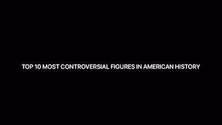 Top 10 controversial figures in American history