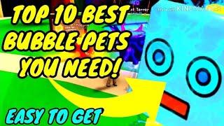 TOP 10 *BEST* AND *EASY TO GET* BUBBLE PETS YOU NEED!! BUBBLE GUM SIMULATOR!