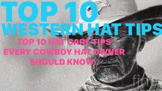 TOP 10 WESTERN HAT CARE TIPS ....THAT YOU SHOULD KNOW ABOUT !