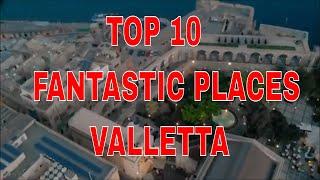 TOP 10... FANTASTIC PLACES IN VALLETTA, MALTA