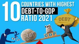 Top 10 Countries with Highest Debt To GDP Ratio 2021