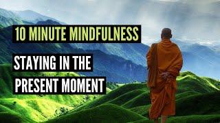 Staying In The Present Moment - 10 Minute Mindfulness Meditation