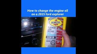 How to change the engine oil on a 2015 ford explorer