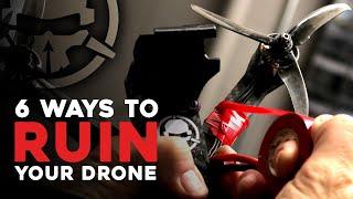 6 Ways to RUIN Your FPV Drone!