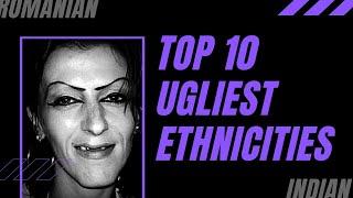 Top 10 Ugliest Ethnicities in the World