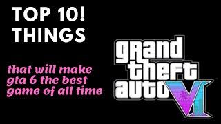top 10 things that will make gta 6 the best game of all time!