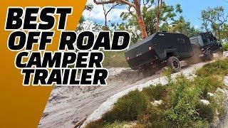 Top 10 Ultimate Off Road Camper Trailer & Caravan