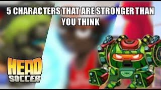 Top 5 Characters that are STRONGER than you think in Head Soccer