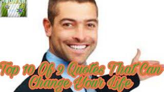 Top 10 Of 9 Quotes That Can Change Your Life