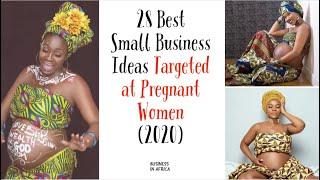 Top 28 Best Small Business Ideas Targeted at Pregnant Women, best business ideas in africa