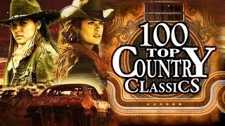 Top 100 Best Classic Country Songs Of All Time  - Best Country Music Playlist - Old Country Songs