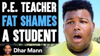 P.E. Teacher FAT SHAMES A Student, He Lives To Regret It | Dhar Mann