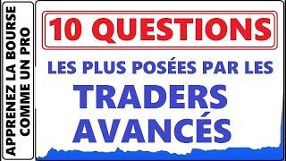 BOURSE : TOP 10 DES QUESTIONS LES PLUS POSÉES PAR LES TRADERS AVANCÉS A LA BOURSE. REPONSE ICI !!!