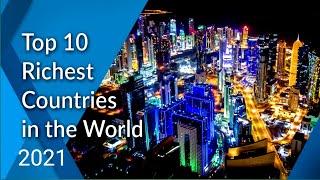 TOP 10 RICHEST COUNTRY IN THE WORLD 2021