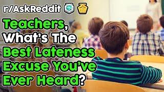 Teachers Share The Best Lateness Excuses They've Heard (r/AskReddit Top Stories)