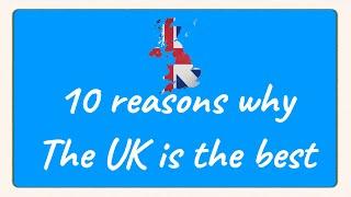 Top 10 Reasons why the UK is the best country