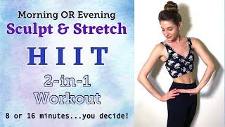 SCULPT & STRETCH HIIT | Perfect Morning or Evening 2-in-1 Workout