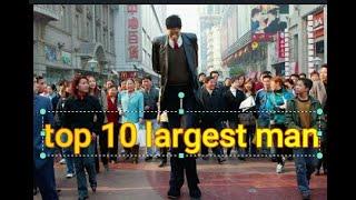 top 10 largest man in the world  who is number 1?