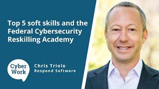 Top 5 soft skills and the Federal Cybersecurity Reskilling Academy | Cyber Work Podcast