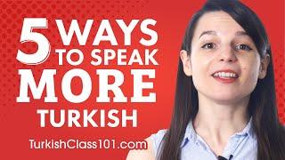 Top 5 Ways to Speak More Turkish