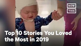 The Top 10 Stories You Loved the Most in 2019 | NowThis